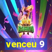 venceu 9